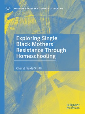 cover image of Exploring Single Black Mothers' Resistance Through Homeschooling